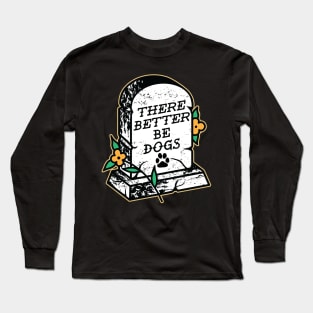 There Better Be Dogs Long Sleeve T-Shirt